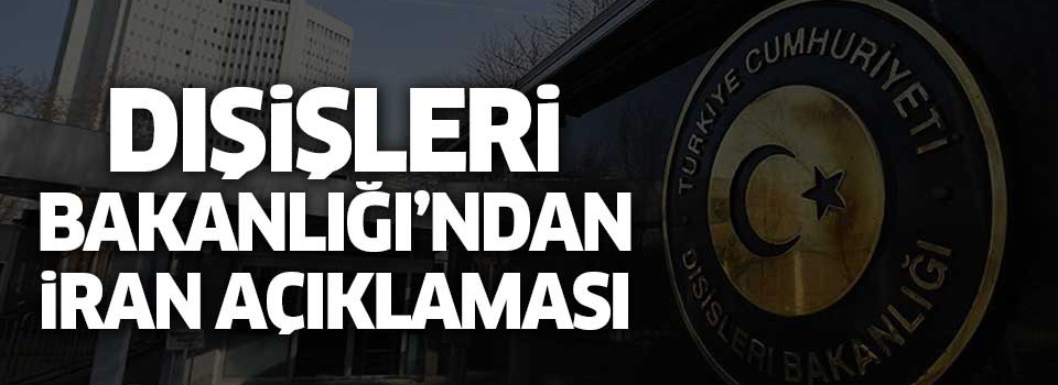 Dışişleri Bakanlığından İran açıklaması