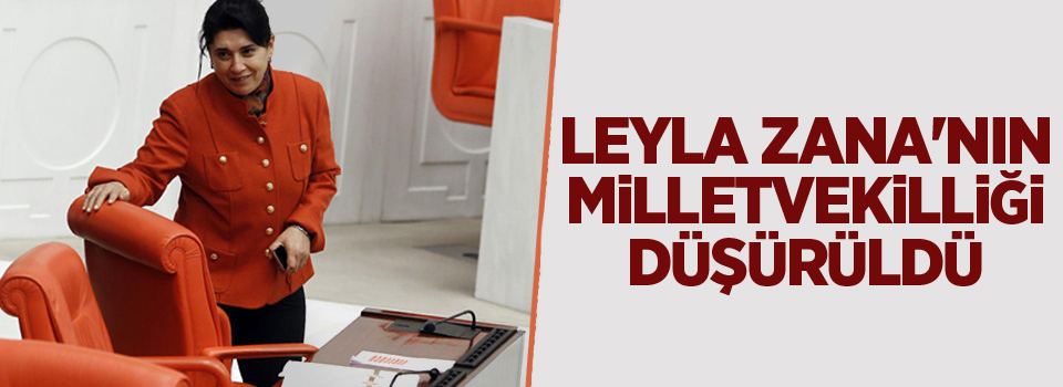 Leyla Zana'nın milletvekilliği düşürüldü