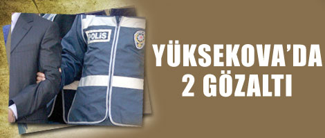 Yüksekova'da 2 Gözaltı