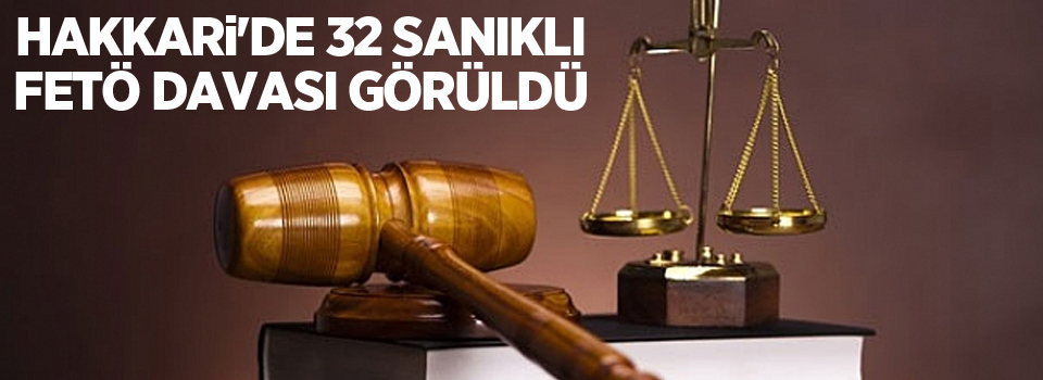 Hakkari'de 32 sanıklı FETÖ davası görüldü