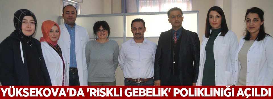 Yüksekova'da 'Riskli gebelik' polikliniği açıldı