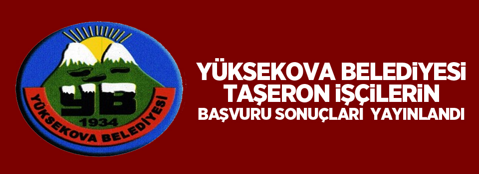 Yüksekova Belediyesi Taşeron İşçilerin Başvuru Sonuçları yayınlandı