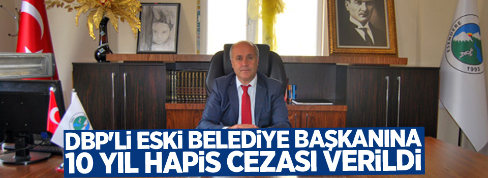 DBP'li Eski Belediye Başkanına 10 Yıl Hapis Cezası Verildi