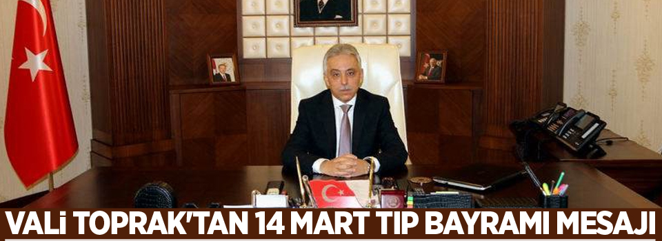 Vali Toprak'tan 14 Mart Tıp Bayramı mesajı