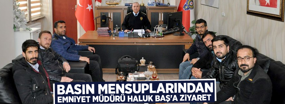 Basın mensuplarından Emniyet Müdürü Haluk Baş'a ziyaret