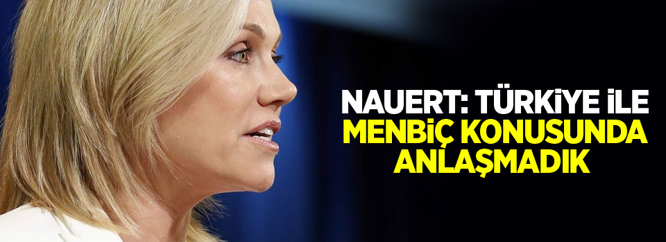 Nauert: Türkiye ile Menbiç konusunda anlaşmadık