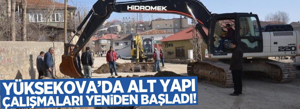 Yüksekova’da altyapı çalışması yeniden başladı