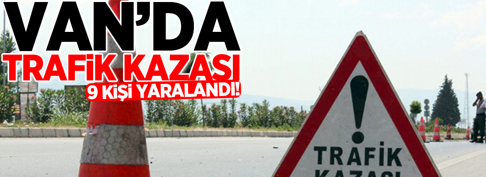 Van’da trafik kazası: 9 yaralı