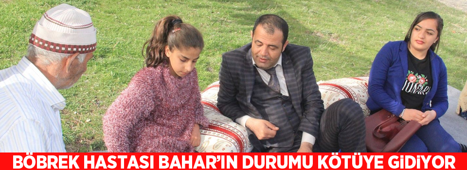 Böbrek hastası Bahar’ın durumu kötüye gidiyor