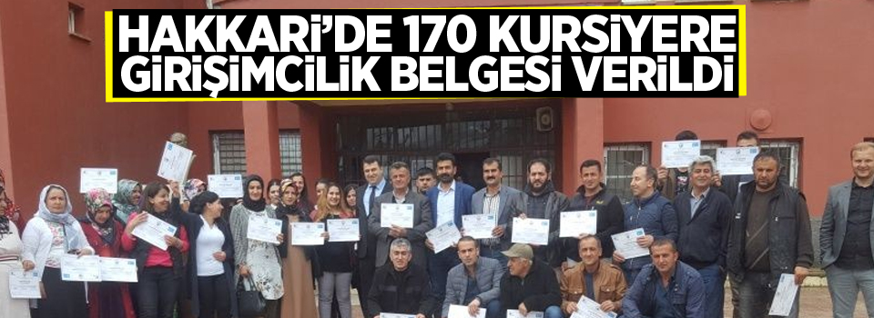 Hakkari’de 170 kursiyere girişimcilik belgesi verildi