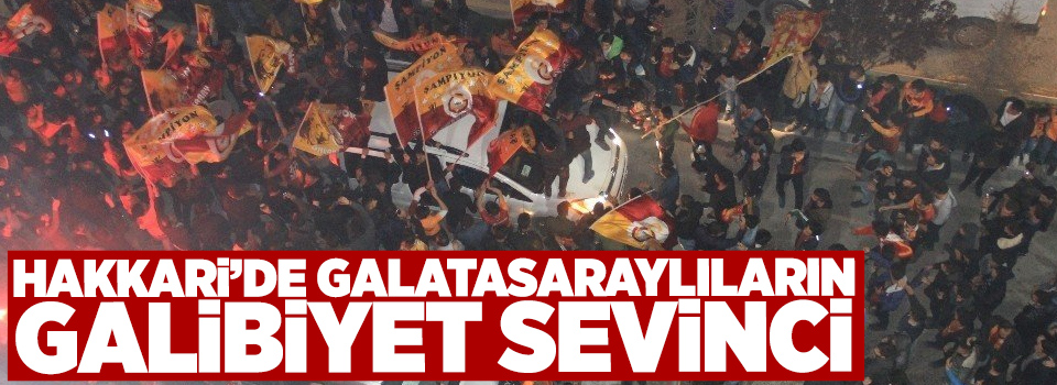 Hakkari’de Galatasaraylıların galibiyet sevinci