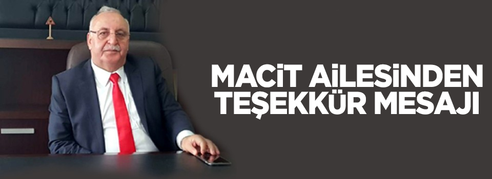 Macit Ailesinden Teşekkür Mesajı