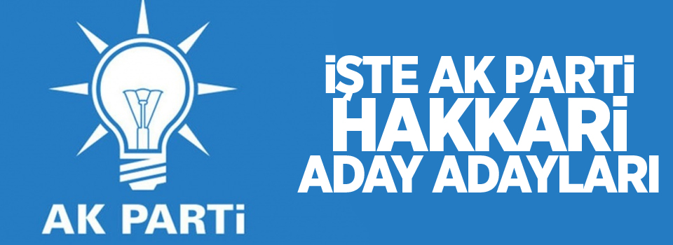 İşte Ak Parti Hakkari Aday Adayları