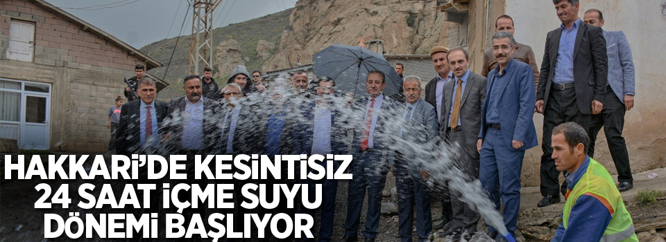 Hakkari’de kesintisiz 24 saat içme suyu dönemi başlıyor