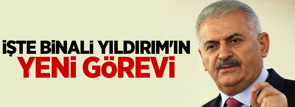 İşte Binali Yıldırım'ın yeni görevi