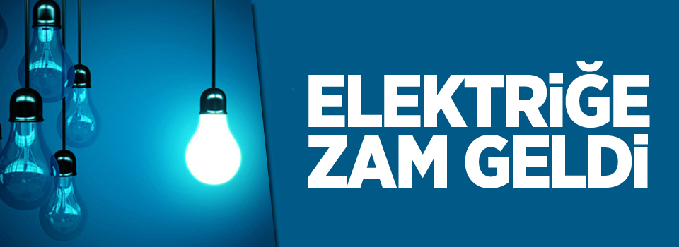 Elektriğe zam geldi!