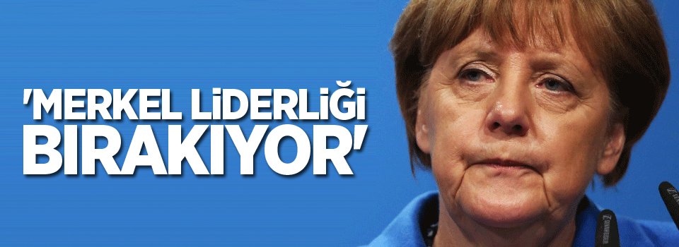 'Merkel liderliği bırakıyor'