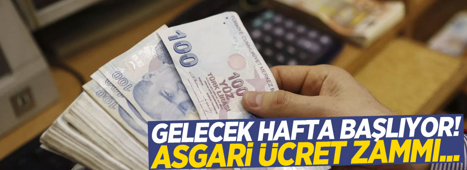 Gelecek hafta başlıyor! Asgari Ücret zammı...