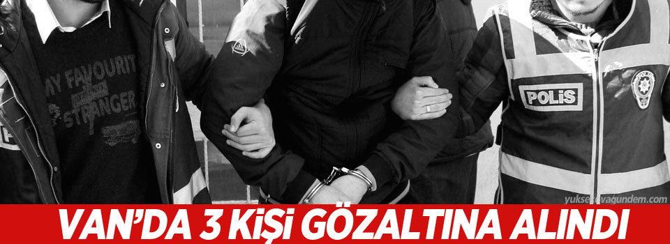 Van'da 3 kişi gözaltına alındı