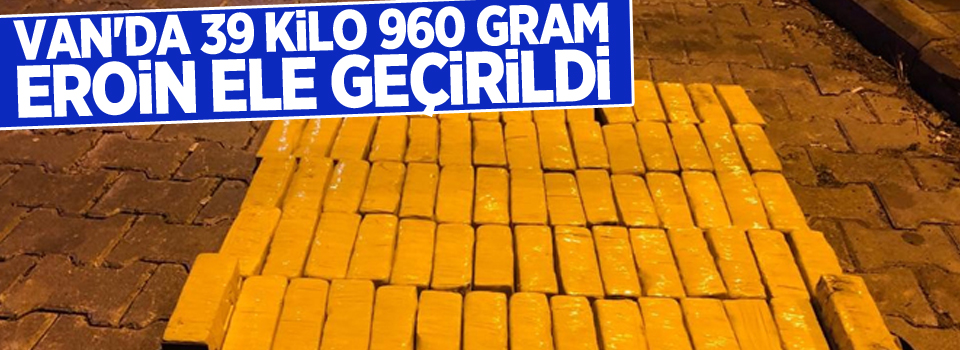 Van'da 39 kilo 960 gram eroin ele geçirildi