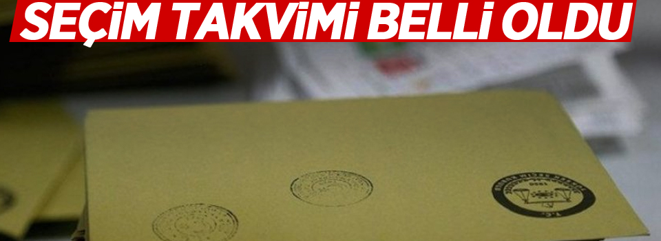 Seçim takvimi belli oldu