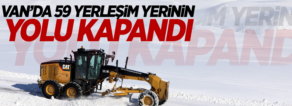 Van’da 59 yerleşim yerinin yolu kapandı