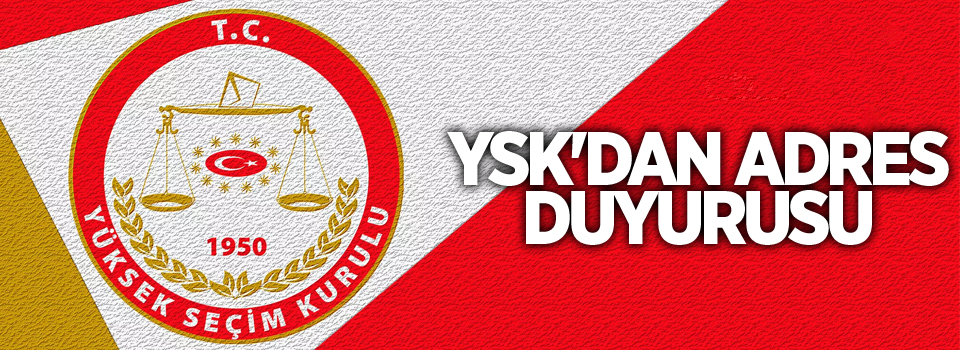 YSK'dan adres duyurusu