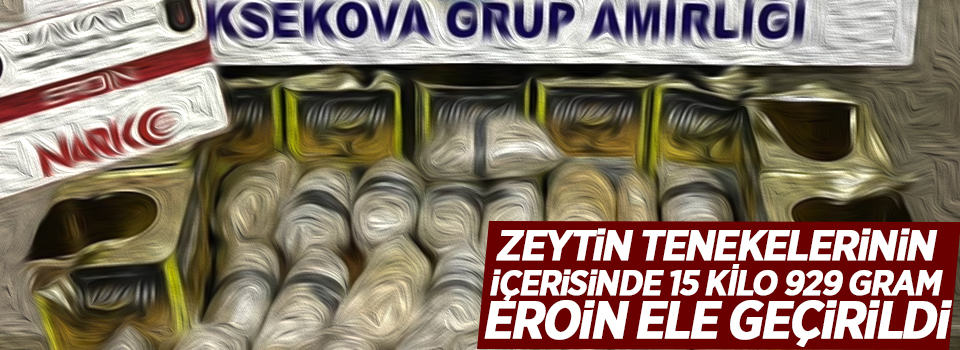 15 kilo 929 gram eroin ele geçirildi