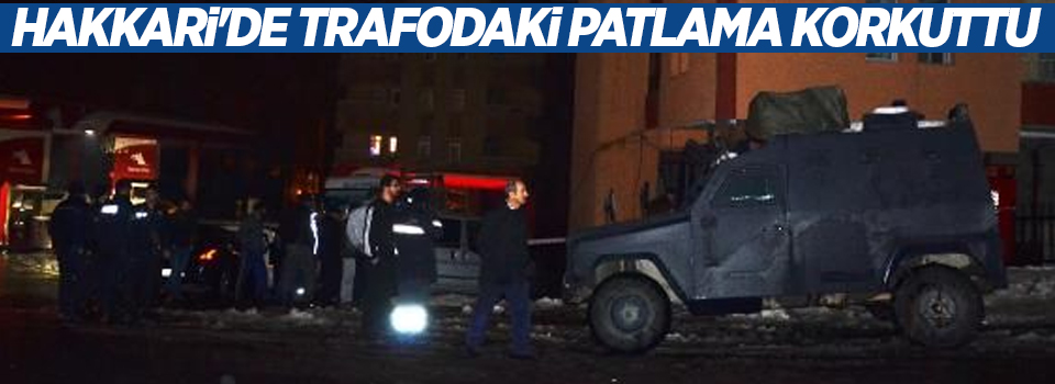 Hakkari'de trafodaki patlama korkuttu