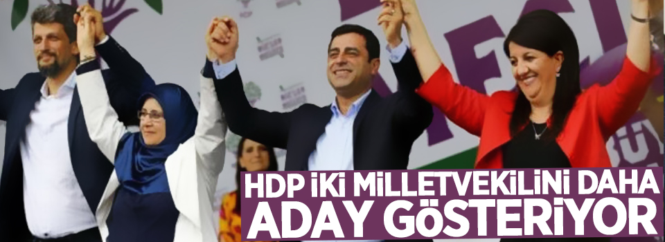 HDP iki milletvekilini daha aday gösteriyor