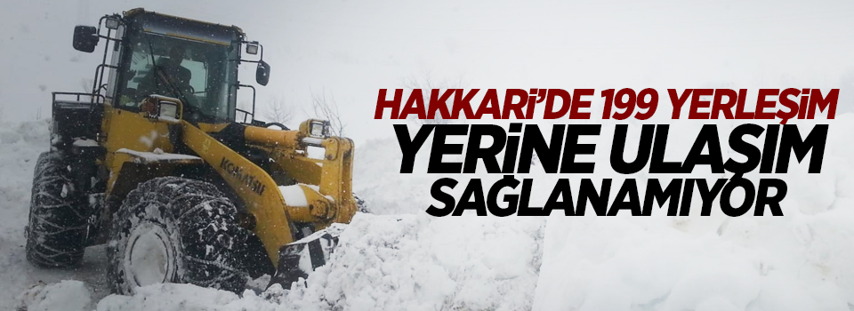 Hakkari’de 199 yerleşim yerine ulaşım sağlanamıyor