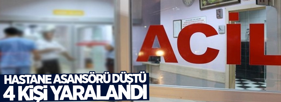 Hastane'de asansör düştü: 4 yaralı