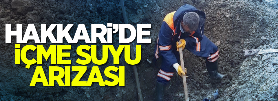 Hakkari’de içme suyu arızası