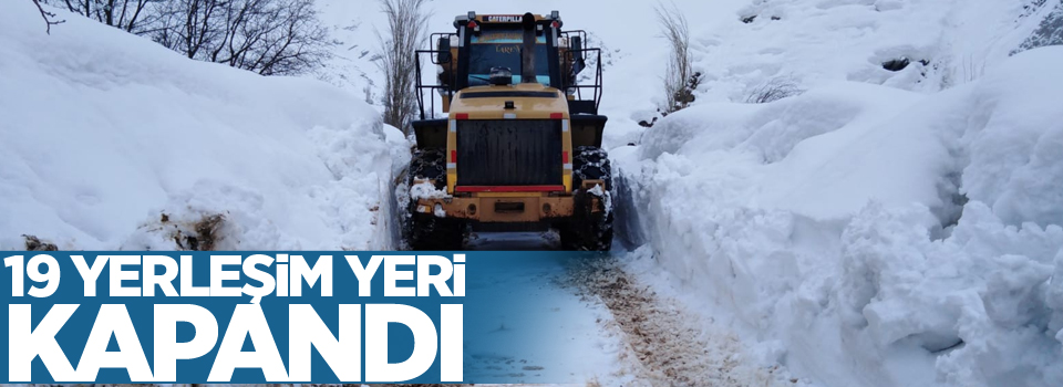 19 yerleşim yeri kapandı