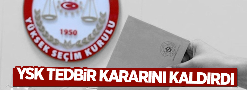 YSK tedbir kararını kaldırdı