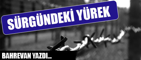 SÜRGÜNDEKİ YÜREK