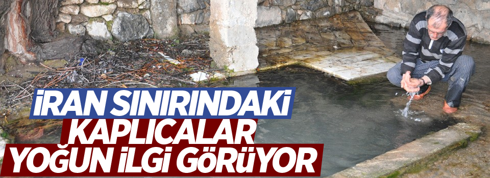 İran sınırındaki kaplıcalar, yoğun ilgi görüyor