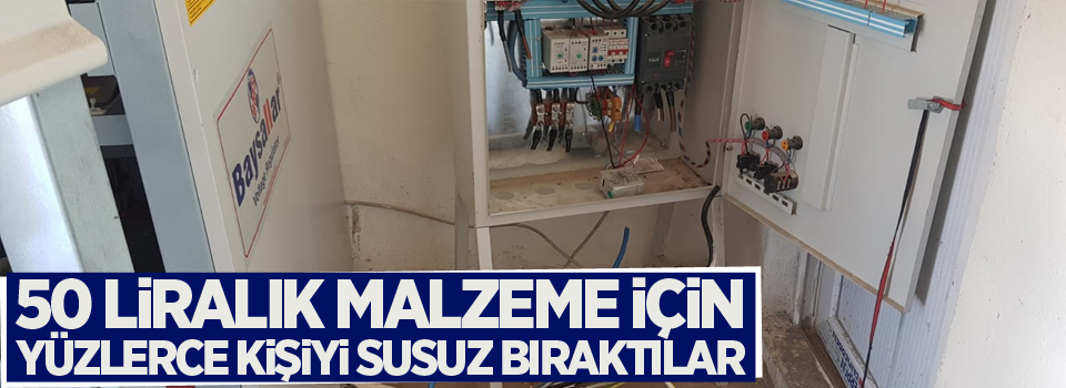 50 liralık malzeme için yüzlerce kişiyi susuz bıraktılar