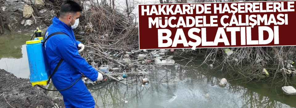 Hakkari'de haşerelerle mücadele çalışması başlatıldı