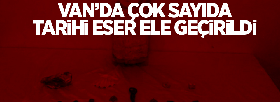 Van’da çok sayıda tarihi eser ele geçirildi