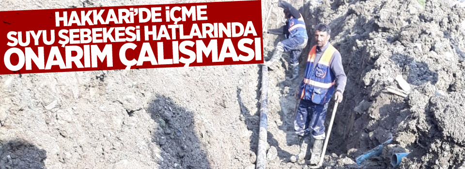 Hakkari’de içme suyu şebekesi hatlarında onarım çalışması