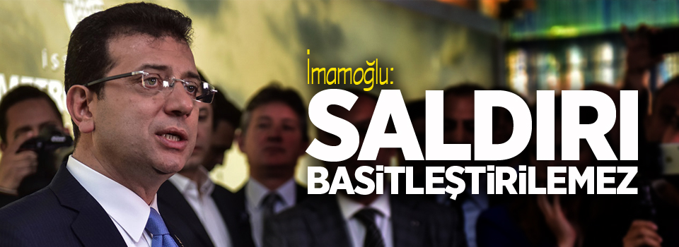 İmamoğlu: Saldırı basitleştirilemez