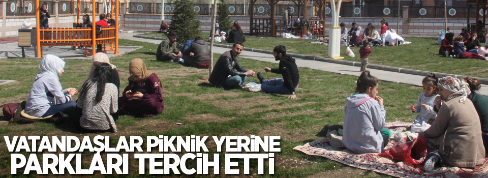 Vatandaşlar piknik yerine parkları tercih etti