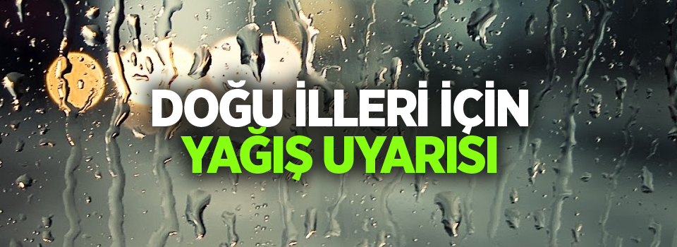 Doğu illeri için yağış uyarısı