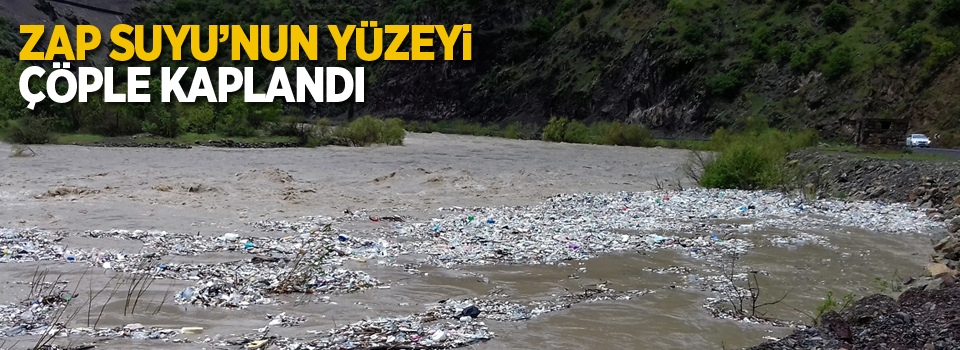 Zap Suyu’nun yüzeyi çöple kaplandı