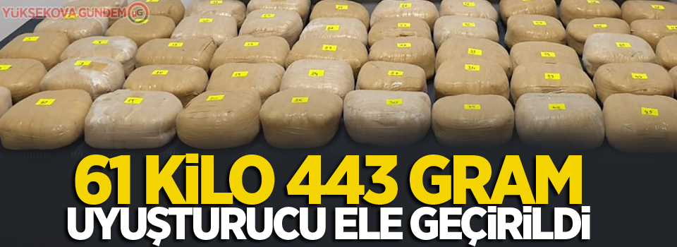 61 kilo 443 gram uyuşturucu ele geçirildi