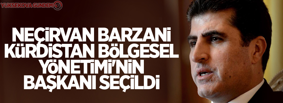 Neçirvan Barzani, Kürdistan Bölgesel Yönetimi'nin başkanı seçildi