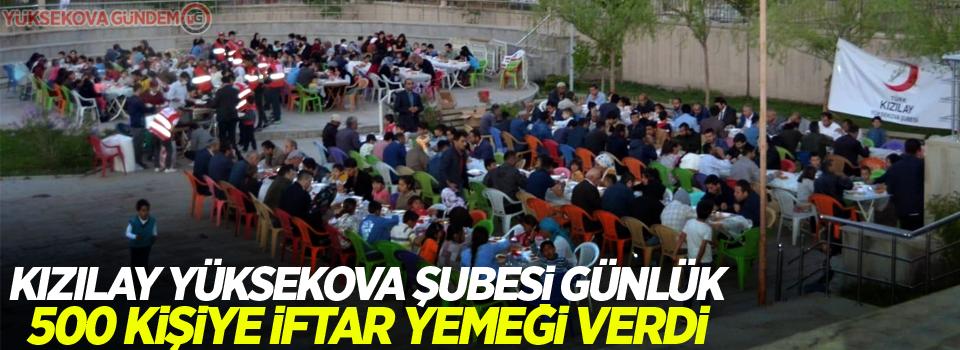 Kızılay Yüksekova Şubesi günlük 500 kişiye iftar yemeği verdi