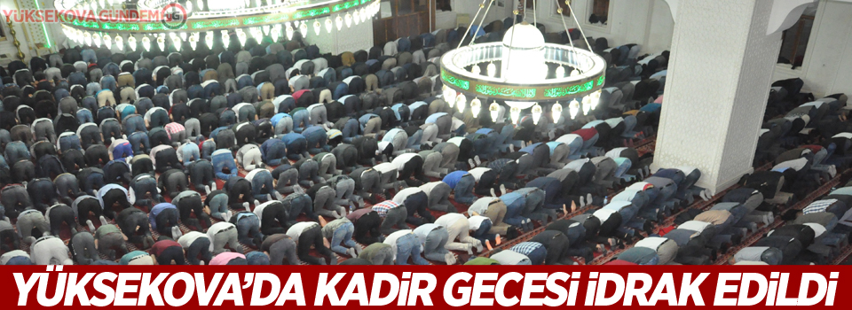 Yüksekova’da Kadir gecesi idrak edildi