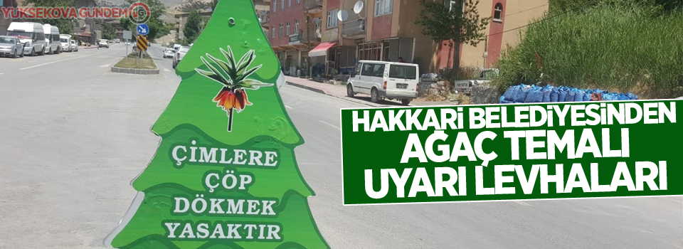 Hakkari Belediyesinden ağaç temalı uyarı levhaları